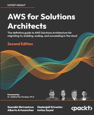 AWS for Solutions Architects - Second Edition: The definitive guide to AWS Solutions Architecture for migrating to, building, scaling, and succeeding in the cloud