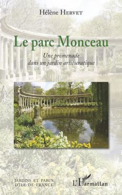 Le parc Monceau: Une promenade dans un jardin aristocratique