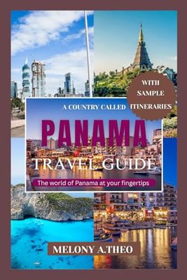 A COUNTRY CALLED PANAMA TRAVEL GUIDE: The world of Panama at your fingertips
