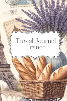 Travel Journal France: Dairy for your next trip, 30 days, traveler present, notes, double lined pages, photo collages