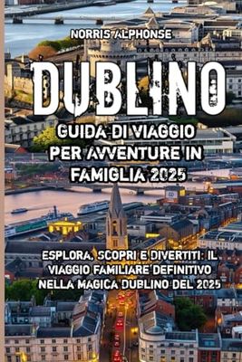 Dublino Guida di viaggio per Avventure in famiglia 2025