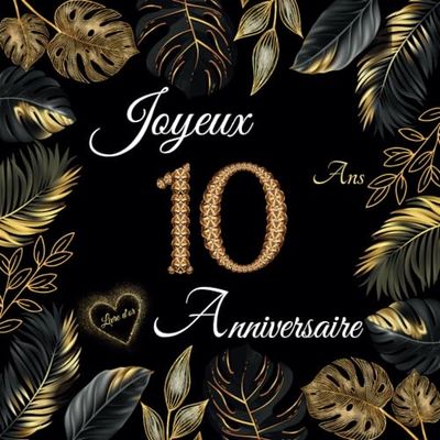 Livre d'or 10 ans: Anniversaire 10 ans | 100 pages à personnaliser avec des photos et des messages | Cadeau original pour garçon et fille.