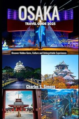 Osaka Travel Guide 2025: Discover Hidden Gems, Culture and Unforgettable Experiences