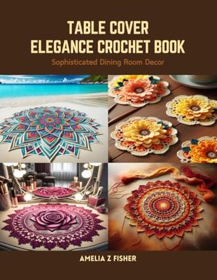 Table Cover Elegance Crochet Book: Sophisticated Dining Room Decor