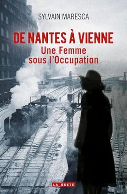 De Nantes à Vienne une jeune femme sous l'occupation (HISTOIRE et; RECITS HISTORIQUES)
