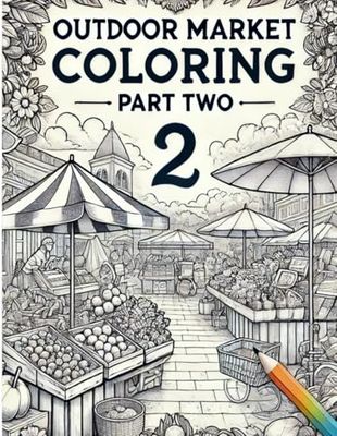 Outdoor Market Coloring - Part Two: A Fun and Relaxing Coloring Book Featuring More Charming Outdoor Market Scenes