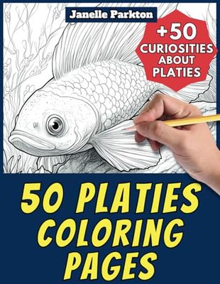 50 Platies Coloring Pages Book for Kids and Adults: +50 Amazing Facts about Platy. Coloring Book for Children and Grown-Ups. Color and Learn with Janelle - Animals - Vol. 287