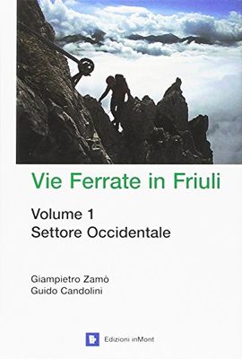 Vie ferrate in Friuli. Settore occidentale (Vol. 1)