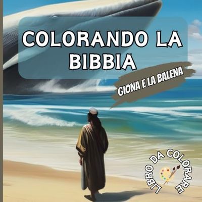 Giona e la Balena - Colorando la Bibbia: LIBRO DA COLORARE