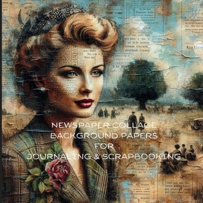 Newspaper Collage Background Papers For Journaling & Scrapbooking: Vintage style to use in your junk journals and scrapbooks