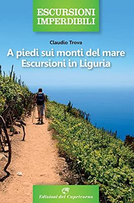 A piedi sui monti del mare. Escursioni in Liguria