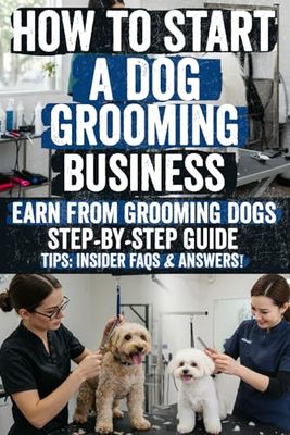 How to Start a Dog Grooming Business: Turn Your Passion for Dogs into Profit! Start a successful dog grooming business with expert guidance, proven ... no experience needed! Get started today!