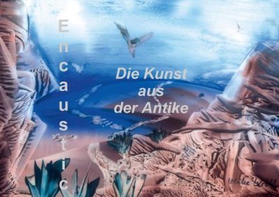 Encaustic - die Kunst aus der Antike (Posterbuch DIN A4 quer): Faszinierende Malerei mit einer sehr alten Technik (Posterbuch, 14 Seiten)