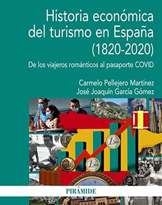 Historia económica del Turismo en España (1820-2020): De Los viajeros románticos al pasaporte COVID (Economía y Empresa)