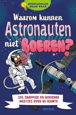 Waarom kunnen astronauten niet boeren?: 101 grappige en boeiende weetjes over de ruimte