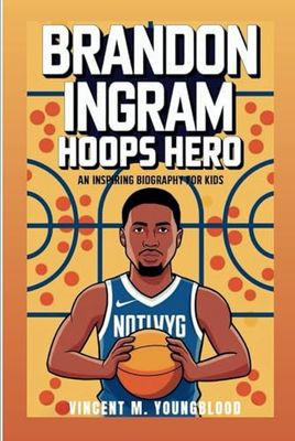 BRANDON INGRAM: Hoops Hero: An Inspiring Biography For Kids