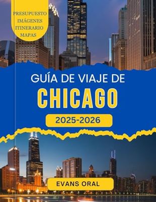 Guía De Viaje De Chicago 2025-2026: Tu compañero para explorar lugares emblemáticos, joyas ocultas y consejos de expertos para un viaje inolvidable