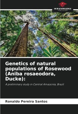 Genetics of natural populations of Rosewood (Aniba rosaeodora, Ducke):: A preliminary study in Central Amazonia, Brazil