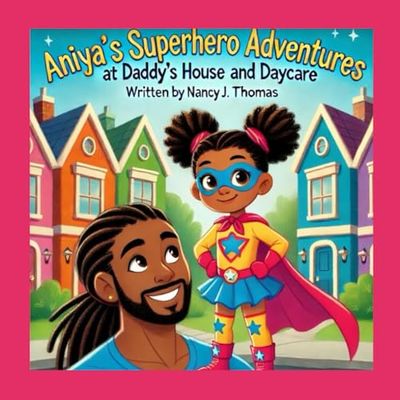 Aniya’s Superhero Adventures at Daddy’s House and Daycare