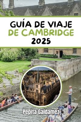 GUÍA DE VIAJE DE CAMBRIDGE 2025: Descubriendo la historia, la cultura y la aventura