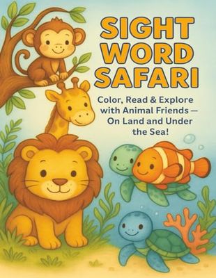 SIGHT WORD SAFARI: Color, Read & Explore with Animal Friends — On Land and Under the Sea!