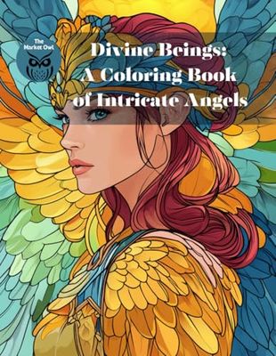 The Market Owl: "Divine Beings: A Coloring Book of Intricate Angels": Coloring Book for Adults