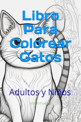 Libro Para Colorear Gatos: Adultos y Niños: Relájate y Disfruta con Dibujos de Gatos Lindos y Adorables - Reduce el Estrés y Explora la Creatividad