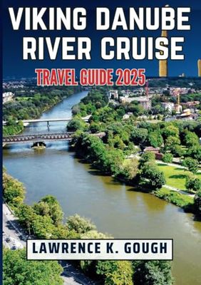 Viking Danube River Cruise Travel Guide 2025: Your Comprehensive Handbook for a Hassle-Free, Culturally-Rich, and Scenic European Journey With Insider Recommendations.