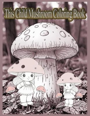 This Child Mushroom Coloring Book: gives you relaxation and fun. It is a perfect gift idea for your loving one This coloring book is created with ... also perfect for Birthday Halloween Christmas