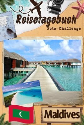 Malediven-Reisetagebuch mit Foto-Challenge: Reisetagebuch für Paare, alle Familienmitglieder, um Erinnerungen aufzuzeichnen und Bilder mit Aufforderungen aufzunehmen.
