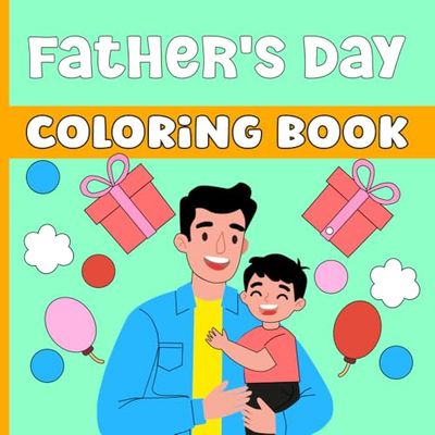 father’s day Coloring Book for Kids: A Fun and Relaxing illustrations for dads and Preschool and Kindergarten to express their love and enjoy quality time with dad