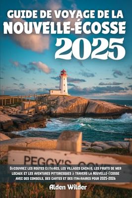 GUIDE DE VOYAGE DE LA NOUVELLE-ÉCOSSE 2025: Découvrez les routes côtières, les villages cachés, les fruits de mer locaux et les aventures pittoresques ... des cartes et des itinéraires pour 2025-2026