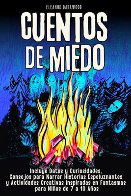 Cuentos de Miedo para Niños Valientes: Relatos Escalofriantes, Curiosidades y Actividades Creativas Inspiradas en Fantasmas