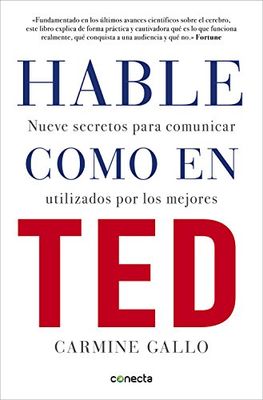 Hable como en TED: Nueve secretos para comunicar utilizados por los mejores (Conecta)