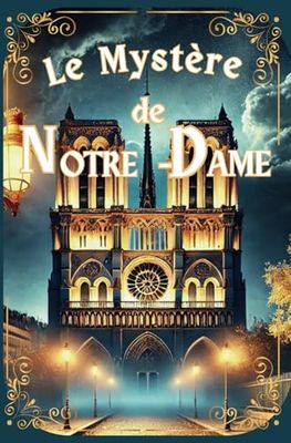 Le Mystère de Notre-Dame: Un voyage captivant au cœur des secrets de Paris. (Les Mystères de Clara Deschamps)