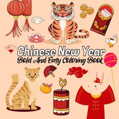 Chinese New Year Bold And Easy Coloring Book: Lunar New Year Coloring Pages,Tiger, Snake, Monkey And More Simple Designs For Boys and Girls