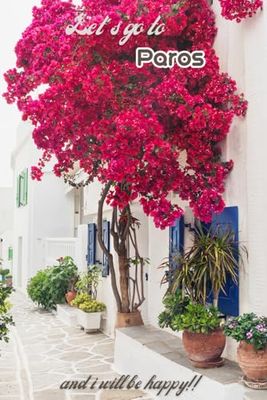Let's go to Paros and i will be happy!!: Greek islands,Notebook 6"x 9"(120 pages)