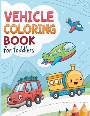 Vehicle Coloring Book For Toddlers: Toddler-Friendly Vehicles: Simple Designs for Tiny Hands