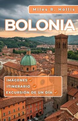 Bolonia Guía de Viaje 2025: Explora la capital de Emilia-Romaña y más allá (Módena, Rávena, Parma)