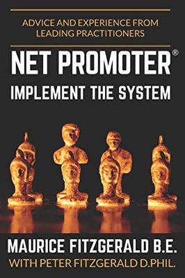 Net Promoter - Implement the System: Advice and experience from leading practitioners: 2
