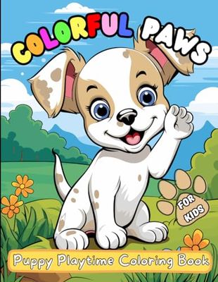 Colorful Paws: Puppy Playtime Coloring Book: For Kids Ages 3-6, Super Fun and Easy Coloring Pages of Different Cutest Puppies For Boys and Girls, Toddlers and Preschool Kids