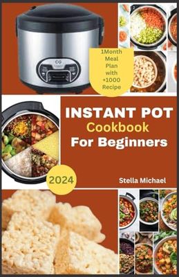 Instant Pot cookbook for Beginners: "Instant Pot for Beginners: A Complete Guide to Mastering the Instant Pot"