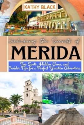 Unlocking the Secrets of MÉRIDA 2025 2026: Top Spots, Hidden Gems, and Insider Tips for a Perfect Yucatán Adventure.