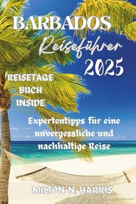 BARBADOS REISEFÜHRER 2025: Expertentipps für eine unvergessliche und nachhaltige Reise