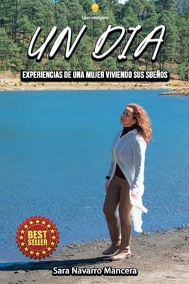 UN DIA: Experiencias De Una Mujer Viviendo Sus Sueños