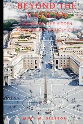 BEYOND THE VATICAN: Unlocking the Hidden Treasures of the Holy City