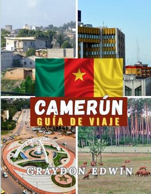 CAMERÚN GUÍA DE VIAJE 2025: Principales atracciones, mejores lugares para hospedarse, principales destinos y consejos, mejor época para viajar, lugar ... de aventuras de itinerario corto y largo