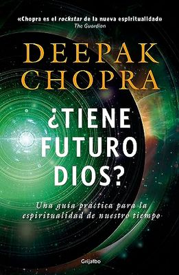 ¿Tiene futuro Dios?: Una guía práctica para la espiritualidad de nuestro tiempo (Crecimiento personal)