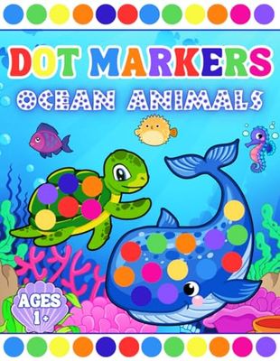 Dot Markers Ocean Animals Activity Book: Easy and Fun Coloring Book For Toddlers, Preschoolers and Kindergarteners 50 Sea Creature Designs to Keep Young Learners Busy and Happy!