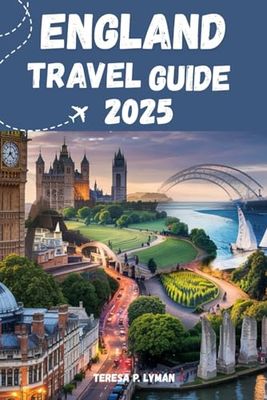 ENGLAND TRAVEL GUIDE 2025: Tour England Like a Local: Uncovering Cities, History, and Unique Discoveries